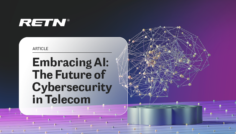 RETN: Embracing AI: The Future of Cybersecurity in Telecom