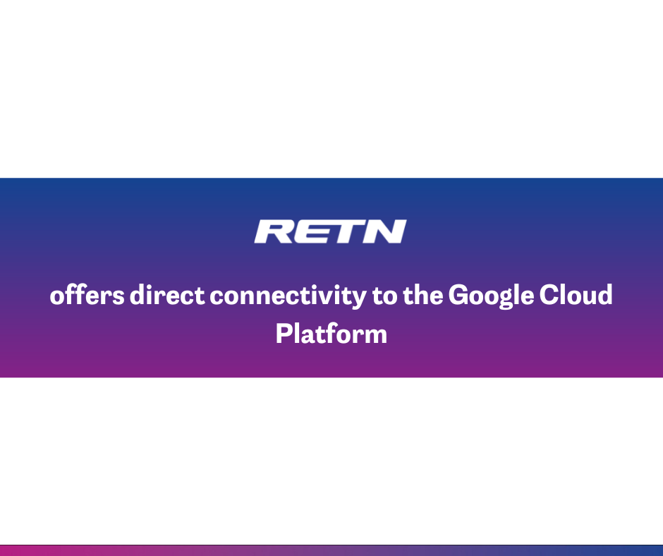 RETN bietet eine direkte Konnektivität mit der Google Cloud Plattform